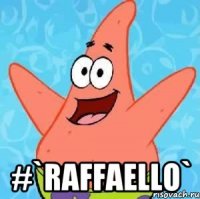  #`raffaello`