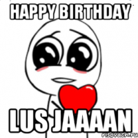 happy birthday lus jaaaan