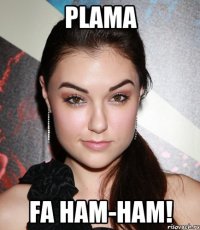 plama fa ham-ham!