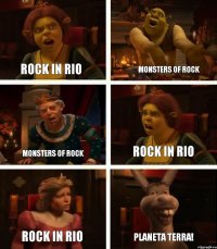 Rock in Rio Monsters of Rock Rock in Rio Monsters of Rock Rock in Rio Planeta Terra!