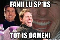 fanii lu sp*rs tot is oameni