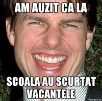 am auzit ca la scoala au scurtat vacantele