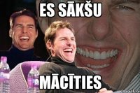 es sākšu mācīties