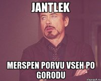 jantlek merspen porvu vseh po gorodu