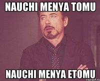 nauchi menya tomu nauchi menya etomu