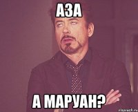 аза а маруан?