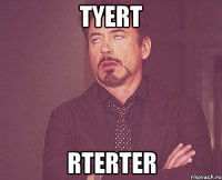 tyert rterter