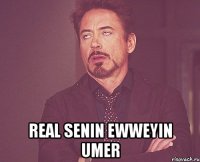  real senin ewweyin umer