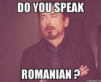 do you speak romanian ?