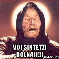  voi sintetzi bolnaji!!!