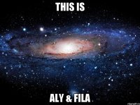 this is aly & fila