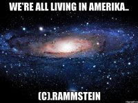 we're all living in amerika.. (с).rammstein