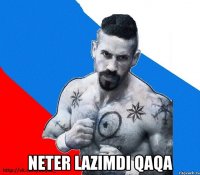  neter lazimdi qaqa