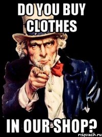 do you buy clothes in our shop?