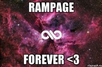 rampage forever <3