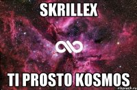 skrillex ti prosto kosmos