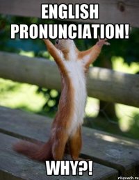 english pronunciation! why?!