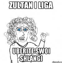 zultan i liga uberite swoi shlangi