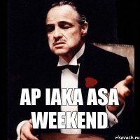 ap iaka asa weekend