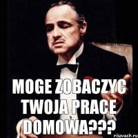 Moge zobaczyc twoja prace domowa???