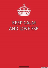 Keep Calm and Love FSP