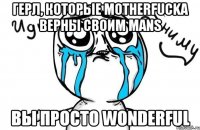 герл, которые motherfucka верны своим mans вы просто wonderful