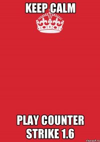 keep calm play counter strike 1.6