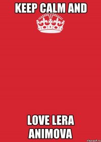 keep calm and love lera animova