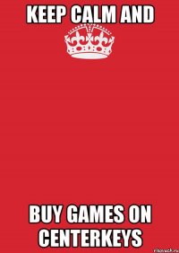 keep calm and buy games on centerkeys