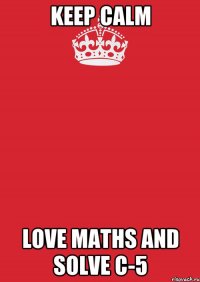 keep calm love maths and solve c-5