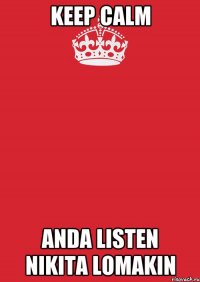 keep calm anda listen nikita lomakin