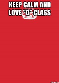 keep calm and love "d" class 