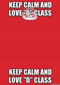 keep calm and love "d" class keep calm and love "d" class