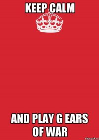 keep calm and play g ears of war