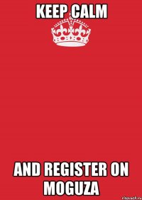 keep calm and register on moguza