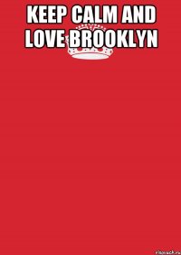 keep calm and love brooklyn 