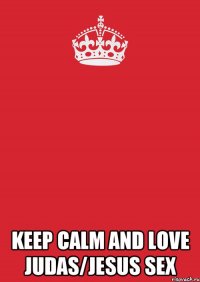  keep calm and love judas/jesus sex