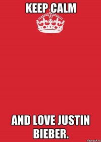 keep calm and love justin bieber.