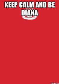 keep calm and be diana 