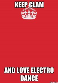 keep clam and love electro dance