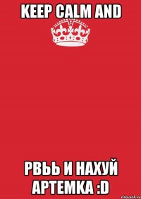 keep calm and рвьь и нахуй aptemka :d