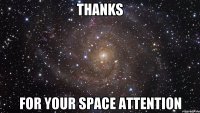 thanks for your space attention