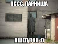 пссс, парниша пшел вон :d