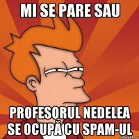 mi se pare sau profesorul nedelea se ocupă cu spam-ul