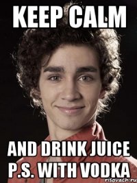 keep calm and drink juice p.s. with vodka