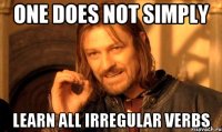 one does not simply learn all irregular verbs