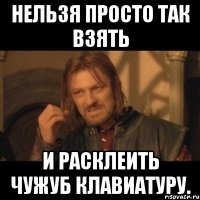 нельзя просто так взять и расклеить чужуб клавиатуру.