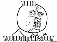 yohio you not let me study