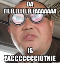 da filllllllllllaaaaaaa is zaccccccciotnie