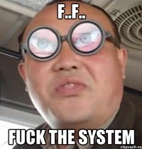 f..f.. fuck the system